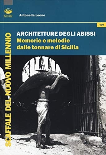 Architetture degli abissi memorie e melodie dalle tonnare di Sicilia