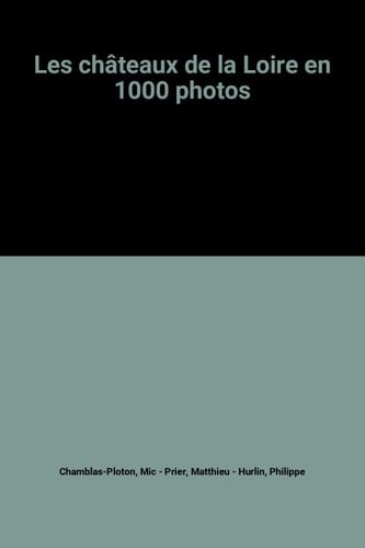 Les châteaux de la Loire en 1000 photos