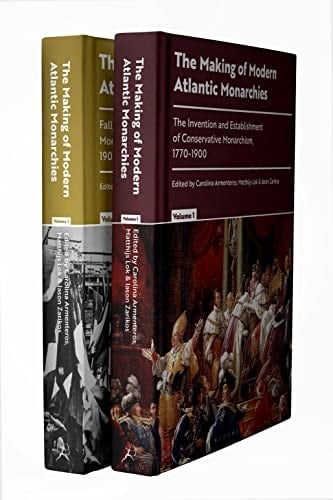 The Making of Modern Atlantic Monarchies 1770 to the Present Day