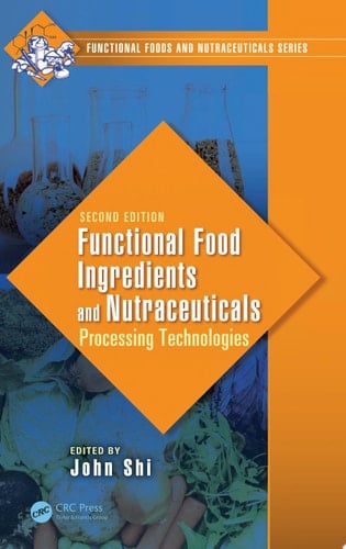 Functional Food Ingredients and Nutraceuticals Processing Technologies, Second Edition