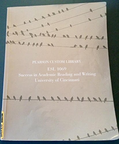 Pearson Custom Library ESL1069: Success in Academic Reading and Writing (University of Cincinnati)