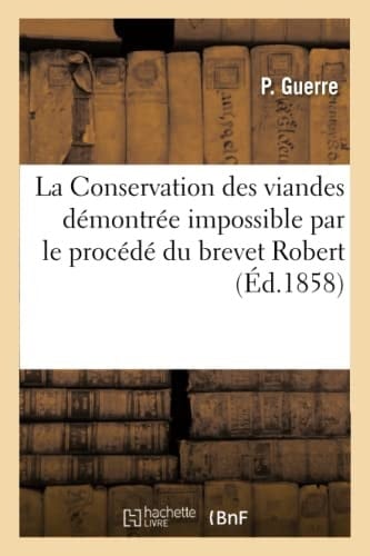 Conservation Des Viandes Démontrée Impossible Par Le Procédé Garnier Frères, Faucheux, Tison Et Cie Brevet Robert Et Par Tous Les Procédés Connus Faisant Usage Du Gaz Acide Sulfureux