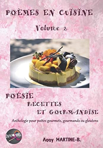 POÈMES EN CUISINE Volume 2: POÉSIE RECETTES ET GOURMANDISE Anthologie pour poètes gourmets, gourmands ou gloutons (French Edition)