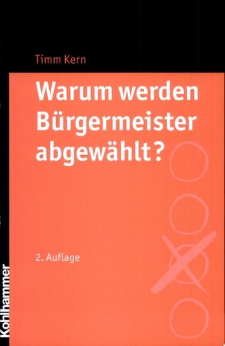 Warum werden Bürgermeister abgewählt? eine Studie aus Baden-Württemberg über den Zeitraum von 1973 bis 2003