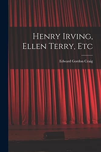 Henry Irving, Ellen Terry, Etc