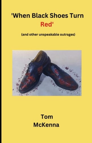 'When Black Shoes Turn Red': (and other unspeakable outrages)