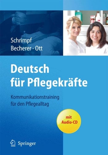 Deutsch für Pflegekräfte: Kommunikationstraining für den Pflegealltag (German Edition)