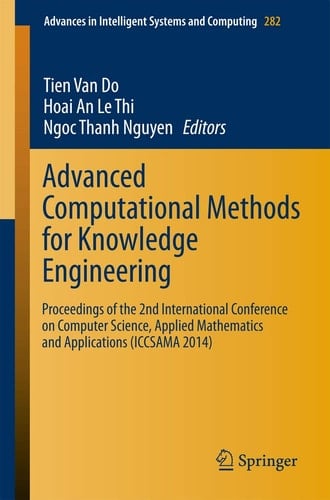 Advanced Computational Methods for Knowledge Engineering Proceedings of the 2nd International Conference on Computer Science, Applied Mathematics and Applications (ICCSAMA 2014)