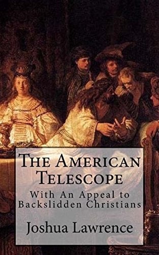 The American Telescope With An Appeal to Backslidden Christians