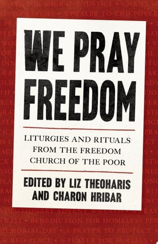 We Pray Freedom: Liturgies and Rituals from the Freedom Church of the Poor