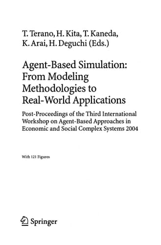 Agent-Based Simulation: From Modeling Methodologies to Real-World Applications Post Proceedings of the Third International Workshop on Agent-Based Approaches in Economic and Social Complex Systems 2004