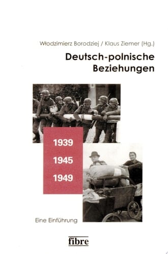 Deutsch-polnische Beziehungen 1939 – 1945 – 1949 Eine Einführung