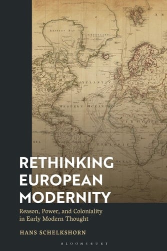 Rethinking European Modernity Reason, Power, and Coloniality in Early Modern Thought