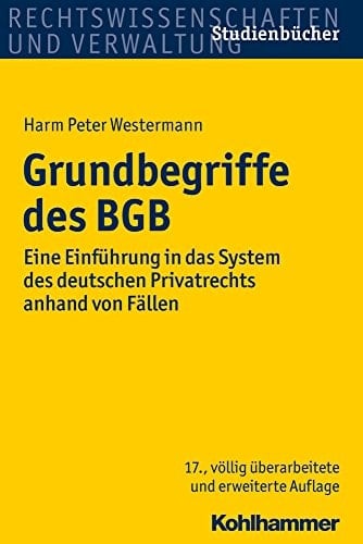Grundbegriffe des BGB eine Einführung in das System des deutschen Privatrechts anhand von Fällen