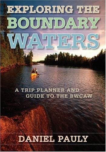 Exploring the Boundary Waters A Trip Planner and Guide to the BWCAW