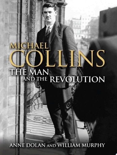 Michael Collins The Man and the Revolution