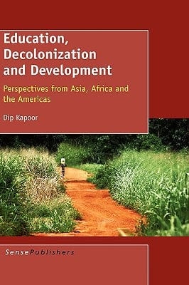 Education, Decolonization and Development Perspectives from Asia, Africa and the Americas