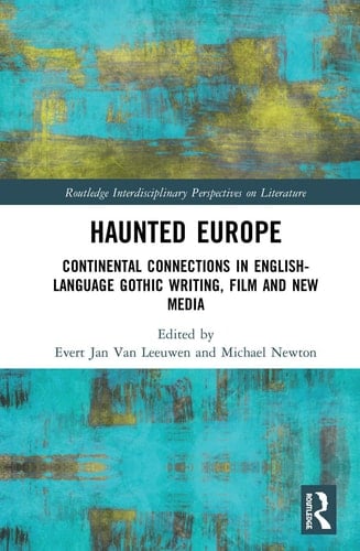 Haunted Europe Continental Connections in English-language Gothic Writing, Film and New Media
