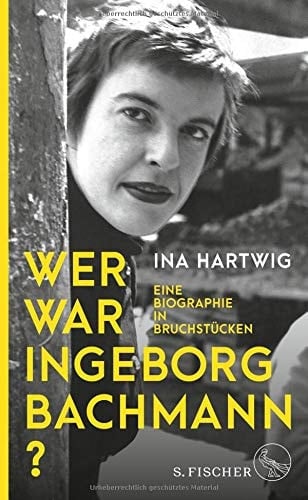 Wer war Ingeborg Bachmann? eine Biographie in Bruchstücken