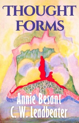 Thought Forms (Illustrated): Annie Besant’s Clairvoyant Guide to Thought Shapes, Energy, and the Astral Plane – Original 1905 Edition