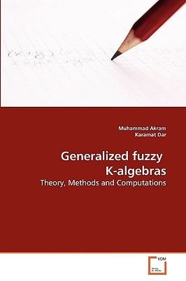 Generalized fuzzy K-algebras: Theory, Methods and Computations