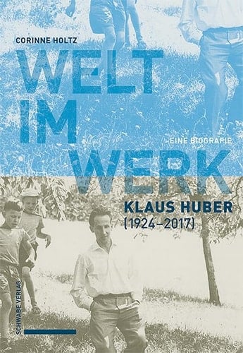 Welt im Werk. Klaus Huber (1924-2017) eine Biografie