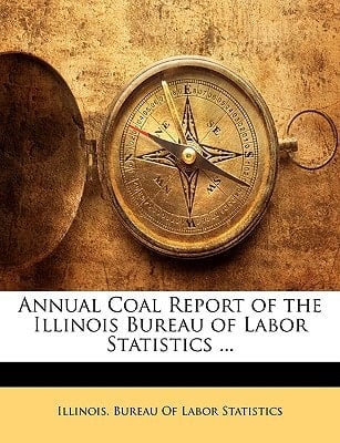 Annual Coal Report of the Illinois Bureau of Labor Statistics ...