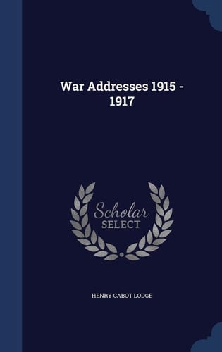 War Addresses 1915 - 1917