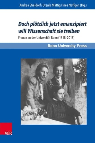 Doch plötzlich jetzt emanzipiert will Wissenschaft sie treiben Frauen an der Universität Bonn (1818-2018)