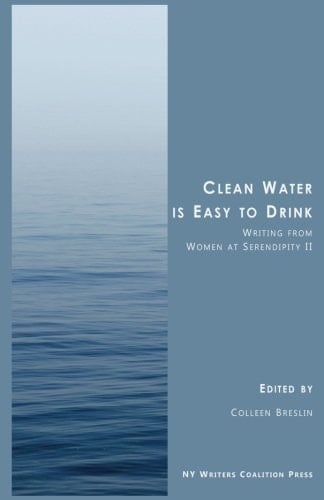 Clean Water is Easy to Drink: Writing from Women at Serendipity II