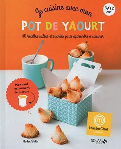 Je cuisine avec mon pot de yaourt 50 recettes salées et sucrées pour apprendre à cuisiner