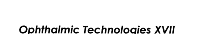 Ophthalmic Technologies XVII 20-21 and 23 January 2007, San Jose, California, USA