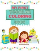 My First Toddler Coloring Book Fun with Letters, Numbers, Shapes, Colors, Fruits, Animals and More! (Kids Coloring Activity Books)