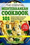 The Essential Mediterranean Cookbook 101 Healthy Mediterranean Diet Recipes to Make at Home In Less Than 30 Minutes Lose Up 21 Pounds In 21 Days Change Your Lifestyle.