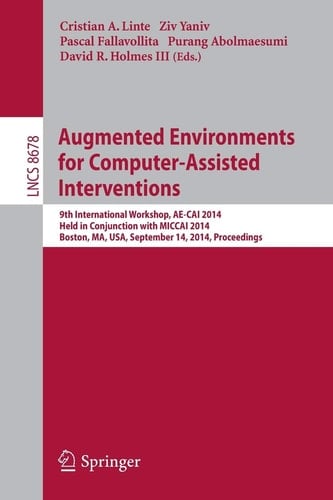 Augmented Environments for Computer-Assisted Interventions 9th International Workshop, AE-CAI 2014, Held in Conjunction with MICCAI 2014, Boston, MA, USA, September 14, 2014, Proceedings