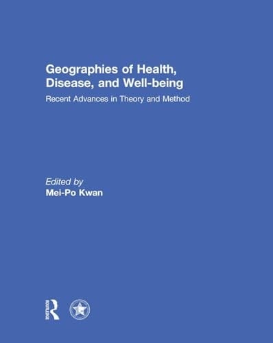 Geographies of Health, Disease and Well-Being Recent Advances in Theory and Method