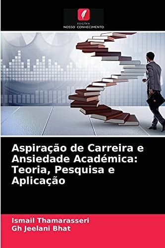 Aspiração de Carreira e Ansiedade Académica: Teoria, Pesquisa e Aplicação (Portuguese Edition)