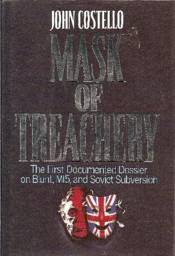 Mask of Treachery: The First Documented Dossier on Blunt, MI5, and Soviet Subversion