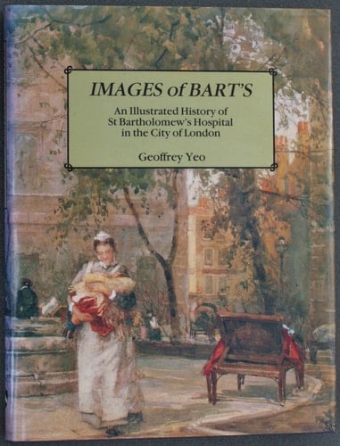 Images of Bart's An Illustrated History of St. Bartholomew's Hospital in the City of London