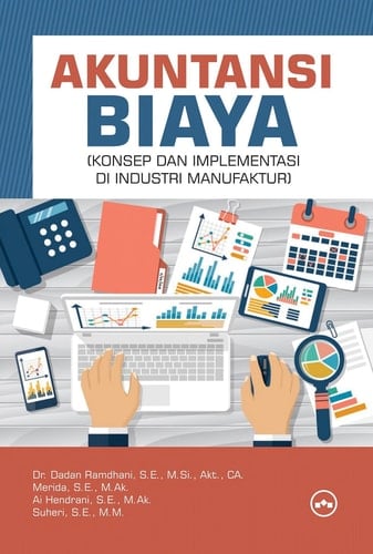 AKUNTANSI BIAYA - (KONSEP DAN IMPLEMENTASI DI INDUSTRI MANUFAKTUR)