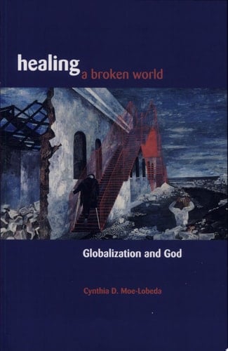 Healing a Broken World Globalization and God