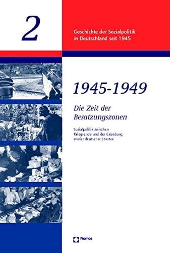 Die Zeit Der Besatzungszonen 1945 - 1949: Sozialpolitik Zwischen Kriegsende Und Der Grundung Zweier Deutscher Staaten (Geschichte Der Sozialpolitik in Deutschland Seit 1945) (German Edition)