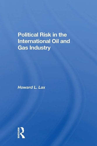 Political Risk in the International Oil and Gas Industry