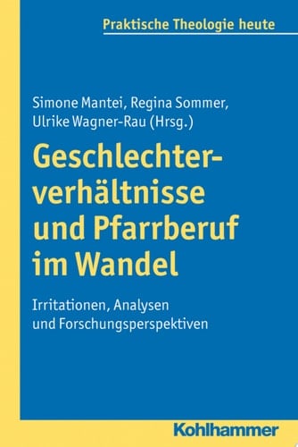 Geschlechterverhältnisse und Pfarrberuf im Wandel Irritationen, Analysen und Forschungsperspektiven
