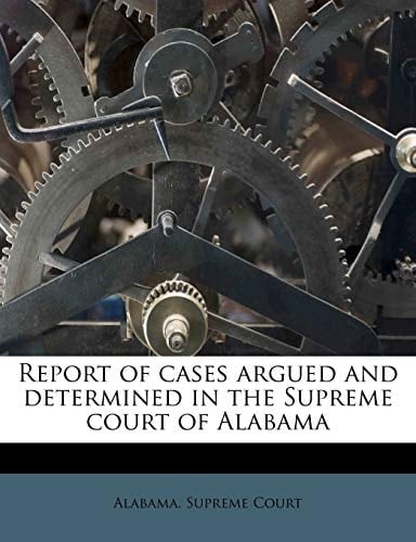 Report of cases argued and determined in the Supreme court of Alabama Volume 72
