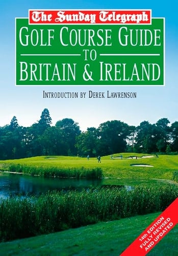 The Sunday Telegraph Golf Course Guide to Britain and Ireland