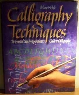 Calligraphy Techniques The Essential Step-by-step Beginner's Guide to Calligraphy