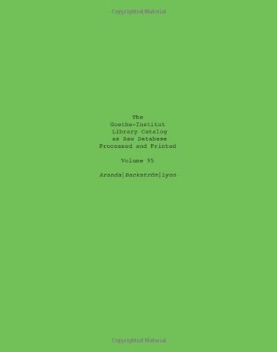 The Goethe Institute Library Catalog As Raw Database Processed and Printed Volume 95