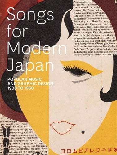 Songs for Modern Japan Popular Music and Graphic Design, 1900 to 1950