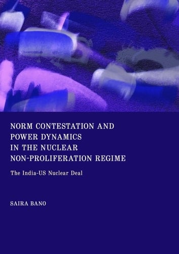 Norm Contestation and Power Dynamics in the Nuclear Non-Proliferation Regime